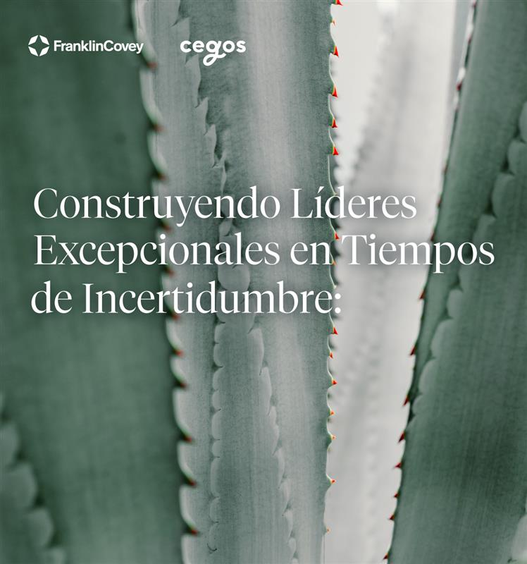 Construyendo Líderes Excepcionales en Tiempos de Incertidumbre